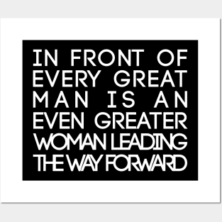 In Front of Every Great Man Is An Even Greater Woman Leading The Way Forward Feminist Text Slogan Posters and Art